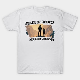 Embrace the challenge, reach for greatness T-Shirt